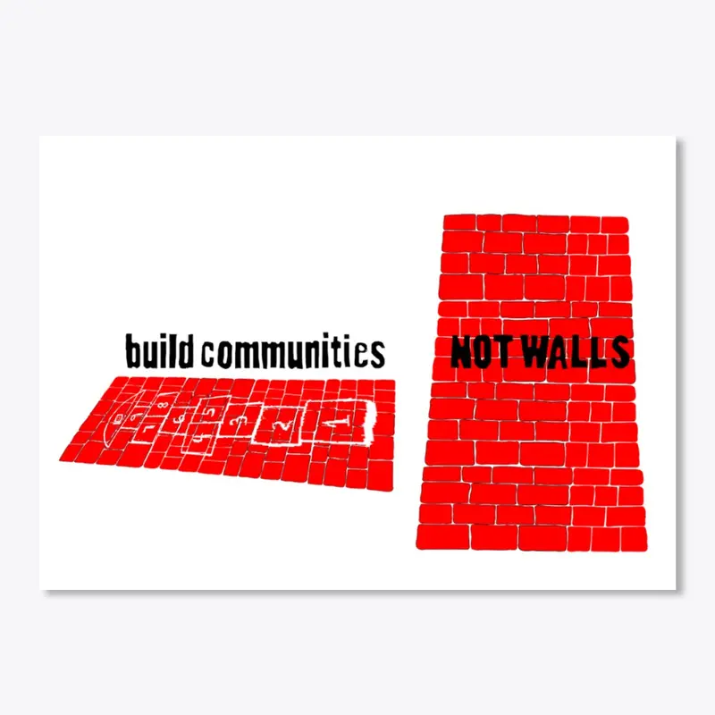 Build Communities Not Walls