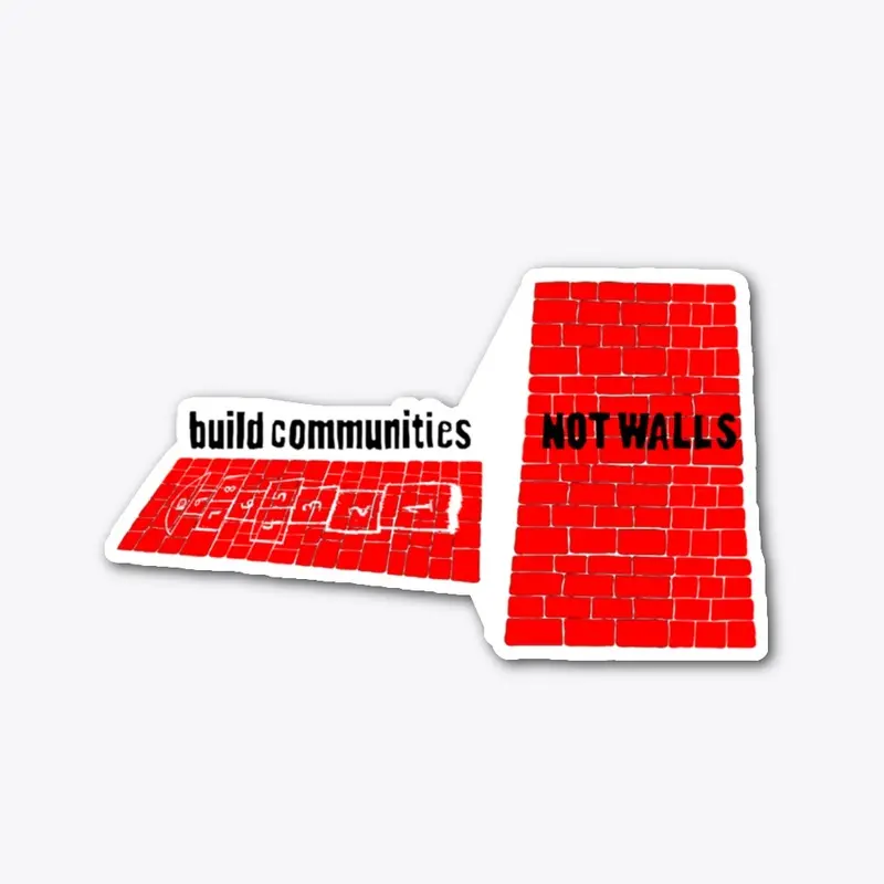 Build communities, not walls.