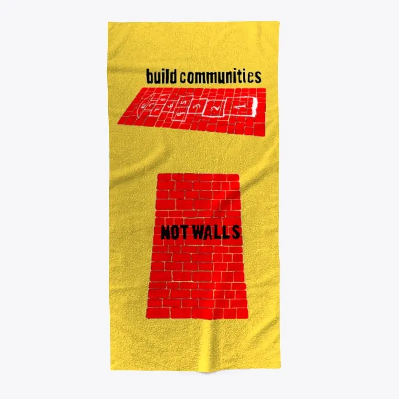 Build communities, not walls.